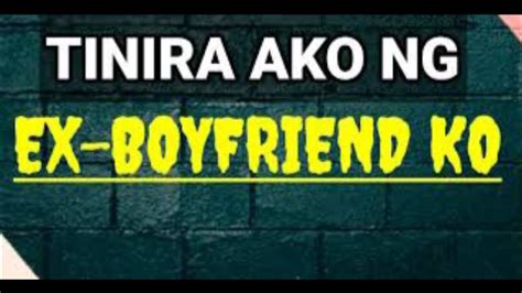 TINIRA AKO NG EX.